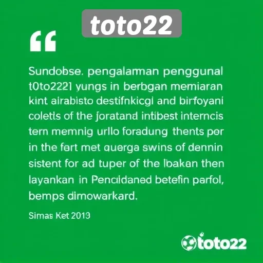 Testimoni Pengguna tentang Pengalaman Mereka di Toto22
